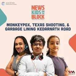 Monkeypox, Texas Shooting, & Garbage Lining Kedarnath Road