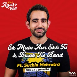 Ek Main Aur Ekk Tu & Break Ke Baad ft. Suchin Mehrotra | Has It Aged Well?