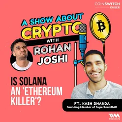 Is Solana an 'Ethereum Killer'? feat. Kash Dhanda