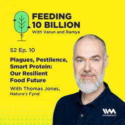 S02 E10: Plagues, Pestilence, Smart Protein: Our Resilient Food Future