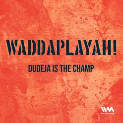 Ep. 48: Dudeja Is The Champ