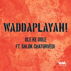 Ep. 42: Ole Ke Dole ft. Shlok Chaturvedi