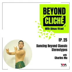 Ep. 25: Dancing Beyond Classic Stereotypes with Charles Ma