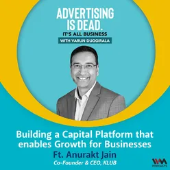 Anurakt Jain on Building a Capital Platform that enables Growth for Businesses