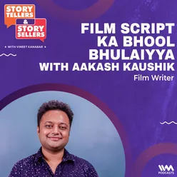 Film Script ka Bhool Bhulaiyya with Aakash Kaushik