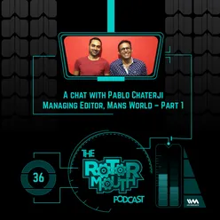 Ep. 36: A chat with Pablo Chaterji Managing Editor, Mans World – Part 1