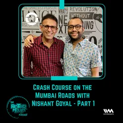 Ep. 47: Crash Course on Mumbai Roads with Nishant Goyal - Part 1