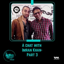 Ep. 42: A chat with Imran Khan-Part 3