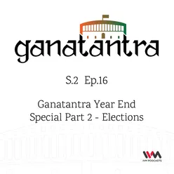 S02 E16: Ganatantra Year End Special Part 2 - Elections