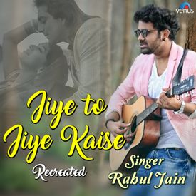 Jiye To Jiye Kaise Recreated Mp3 Song Download By Rahul Jain Wynk Music tujhse naraj nahi zindgi 100% free! jiye to jiye kaise recreated mp3 song