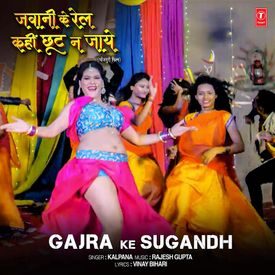 Gajra Ke Sugandh Mp3 Song Download By Kalpana Jawani Ke Rail Kahin Chhut Na Jaye Wynk Jawani ki rail kahi chhut na jaye music : wynk music