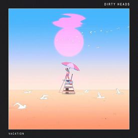 Vacation Mp3 Song Download By Dirty Heads Wynk