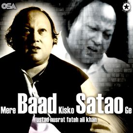 Mere Baad Kisko Satao Ge Mp3 Song Download By Nusrat Fateh Ali Khan Wynk Mere baad kisko sataoge usse kis tarah tum mitaoge ?? mere baad kisko satao ge mp3 song