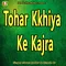 Tohar Kkhiya Ke Kajra
