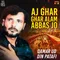 Aj Ghar Ghar Alam Abbas Jo