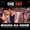 Khuda Ka Noor (From "One Day - Justice Delivered")