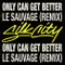 Only Can Get Better-Le Sauvage Remix