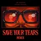 Save Your Tears-Remix