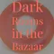 Dark Rooms in the Bazaar