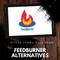 FeedBurner Alternatives 2021 : RSS Feed Newsletter For Bloggers