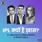 IPL क्यों है ख़ास? ft. Rajeev Mishra, Saba Karim & Nikhil Chopra