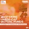 Mastering Large-Cap Mutual Funds: A Guide to Financial Resilience